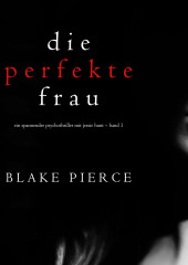 Die perfekte Frau (Блейк Пирс)