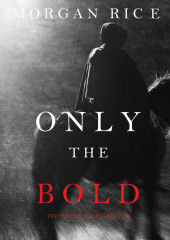 Only the Bold (Морган Райс)