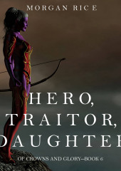 Hero, Traitor, Daughter (Морган Райс)