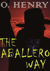 The Caballero&apos;s Way (О. Генри)