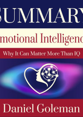 Summary: Emotional Intelligence. Why it can matter more than IQ. Daniel Goleman (Smart Reading)