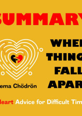 Summary: When Things Fall Apart. Heart Advice for Difficult Times. Pema Chödrön (Smart Reading)